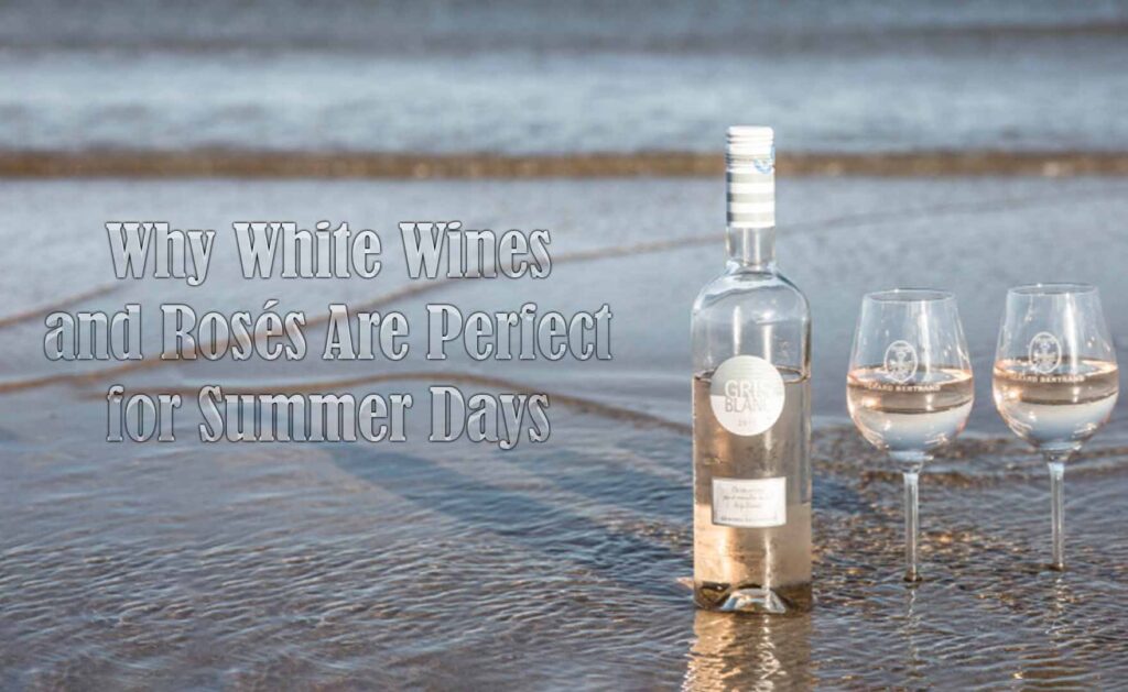 Why White Wines and Rosés Are Perfect for Summer Days